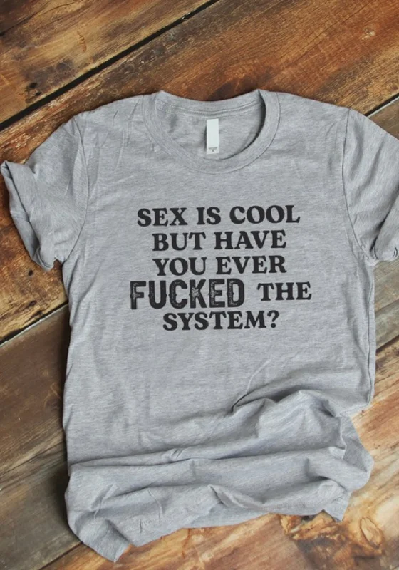 Blended Fabric T-ShirtsSex is cool but have you ever f***** the system graphic tee